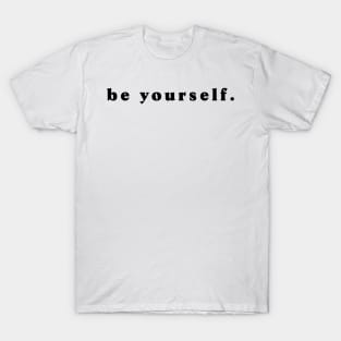 be yourself T-Shirt